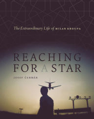 Title: Reaching for a Star: The Extraordinary Life of Milan Kroupa, Author: Josef Cermák