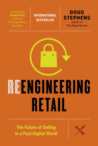 Title: Reengineering Retail: The Future of Selling in a Post-Digital World, Author: Doug Stephens