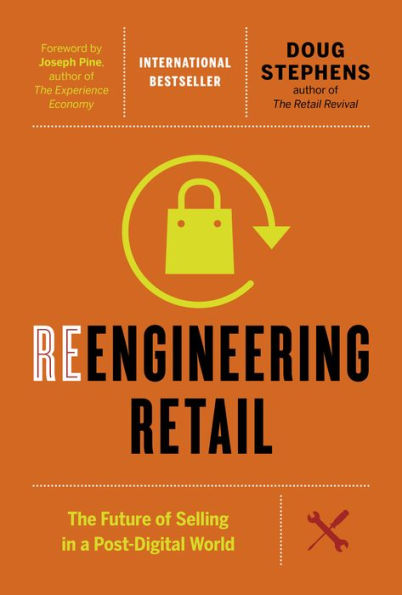 Reengineering Retail: The Future of Selling a Post-Digital World