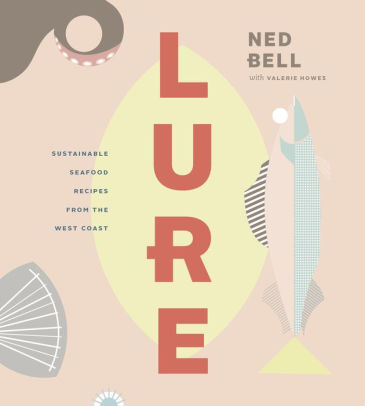 Lure Healthy Sustainable Seafood Recipes From The West Coast By Lure Healthy Sustainable Seafood Recipes From The West Coast By