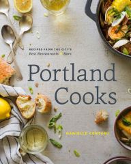 Title: Portland Cooks: Recipes from the City's Best Restaurants and Bars, Author: Danielle Centoni