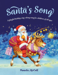 Title: Santa's Song: A Playful Holiday Sing-along Song for Children of all Ages, Author: Pamela McColl
