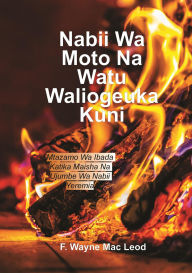 Title: A Fiery Prophet and a People of Wook - Swahili Edition: Mtazamo Wa Ibada Katika Maisha Na Ujumbe Wa Nabii Yeremia, Author: F. Wayne Mac Leod
