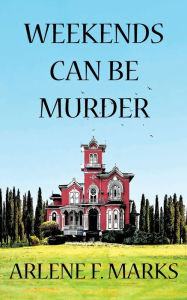 Title: Weekends Can Be Murder, Author: Arlene F Marks