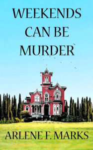 Title: Weekends Can Be Murder, Author: Arlene F. Marks