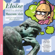 Title: Eloise and the Strange Museum Visit: Learning to Make Reasoned, Ethical Decisions, Author: Tosca Killoran