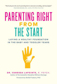 Download books to ipad kindle Parenting Right From the Start: Laying a Healthy Foundation in the Baby and Toddler Years in English by Vanessa Lapointe, Tina Payne Bryson (Foreword by)