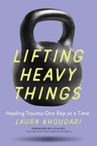 Free pdf ebooks to downloadLifting Heavy Things: Healing Trauma One Rep At a Time in English9781928055778 byLaura Khoudari, Licia Sky 