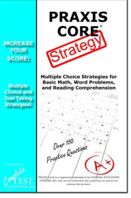 Title: PRAXIS Core Test Strategy: Winning Multiple Choice Strategies for the PRAXIS Core Test!, Author: Complete Test Preparation Inc.