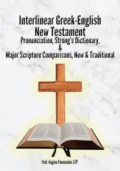 Interlinear Greek-English New Testament: Pronunciation, Strong's Dictionary & Transliteration, with Major Scripture Comparisons