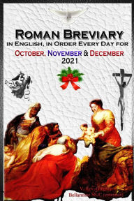 Title: The Roman Breviary: in English, in Order, Every Day for October, November, December 2021, Author: V. Rev. Gregory Bellarmine SSJC+