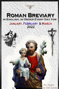 Title: The Roman Breviary: in English, in Order, Every Day for January, February, March 2022, Author: V. Rev. Gregory Bellarmine SSJC+