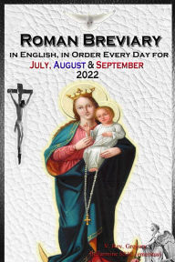 Title: The Roman Breviary in English, in Order, Every Day for July, August, September 2022, Author: V. Rev. Gregory Bellarmine SSJC+