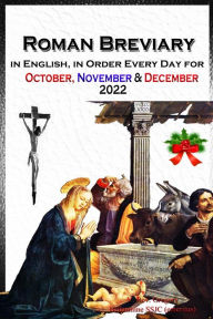 Title: The Roman Breviary in English, in Order, Every Day for October, November, December 2022, Author: V. Rev. Gregory Bellarmine SSJC+