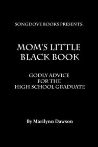 Title: Mom's Little Black Book: Godly Advice for the High School Graduate, Author: Ms. Marilynn Dawson
