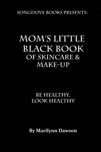 Mom's Little Black Book of Skincare & Make-up: BE Healthy, Look Healthy