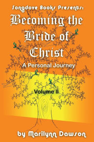 Title: Becoming the Bride of Christ: A Personal Journey Vol 2:, Author: Ms. Marilynn Dawson