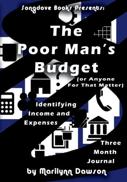 The Poor Man's Budget - Three Month Journal: (or anyone for that matter) A 5 week course learning to live within your means