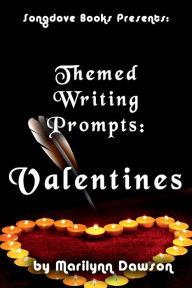 Title: Themed Writing Prompts: Valentines:, Author: Ms. Marilynn Dawson