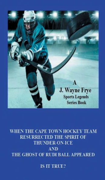 WHEN THE CAPE TOWN HOCKEY TEAM RESURRECTED THE SPIRIT OF THUNDER ON ICE AND THE GHOST OF RUDI BALL APPEARED