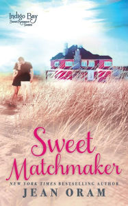 Title: Sweet Matchmaker (Indigo Bay Sweet Romance Series, #2), Author: Jean Oram