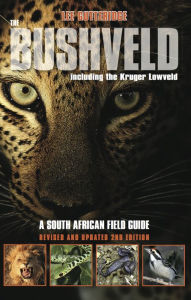 Title: The Bushveld 2nd Ed.: A South African Field Guide, Including the Kruger Lowveld, Author: Lee Gutteridge