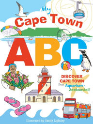 Title: My Cape Town ABC: Discover Cape Town from Aquarium to Zeekoevlei!, Author: Sandy Lightley