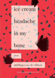 Title: Ice Cream Headache in my Bone, Author: Phillippa Yaa De Villiers