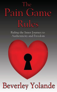 Title: The Pain Game Rules: Ruling the Inner Journey to Authenticity and Freedom, Author: Raima Sen