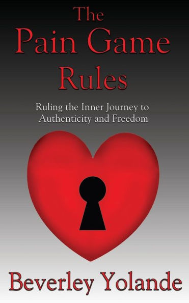 The Pain Game Rules: Ruling the Inner Journey to Authenticity and Freedom