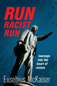 Google ebooks free download for kindle Run Racist Run: Journeys Into The Heart Of Racism PDF (English Edition) by Eusebius McKaiser 9781928257158