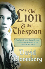 Title: The Lion and the Thespian: The True Story of Prime Minister JG Strydom's Marriage to the Actress Marda Vanne, Author: David Bloomberg