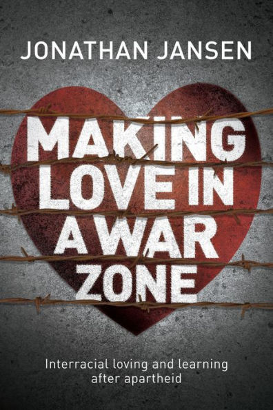 Making Love a War Zone: Interracial Loving and Learning After Apartheid