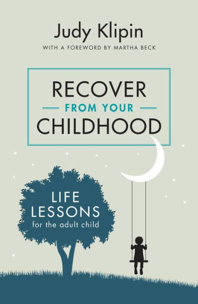 Recover from your Childhood: Life Lessons for the Adult Child