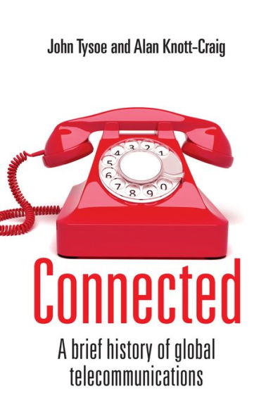 Connected: A Brief History of Global Telecommunications