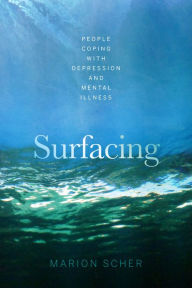 Title: Surfacing: People Coping with Depression and Mental Illness, Author: Marion Scher