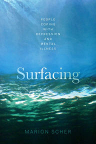 Title: Surfacing: People Coping with Depression and Mental Illness, Author: Marion Scher