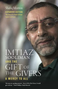 Title: Imtiaz Sooliman and the Gift of the Givers: A Mercy to All, Author: Shafiq Morton