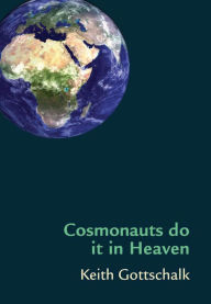 Title: Cosmonauts do it in Heaven, Author: Keith Gottschalk