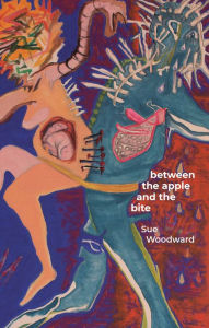 Title: Between the Apple and the Bite: Poems about Women's Predicaments in History and Mythology, Author: Sue Woodward