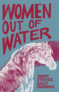 Title: Women out of Water: Short Stories, Author: Sally Cranswick