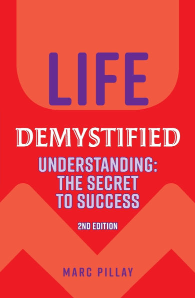 Life Demystified: Understanding: the Secret to Success