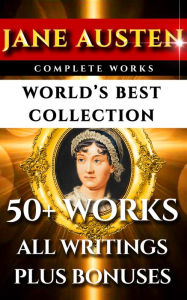 Title: Jane Austen Complete Works - World's Best Ultimate Collection: 50+ Works - All Books, Novels, Poetry, Rarities and Juvenilia Plus Biography & Bonuses, Author: Jane Austen