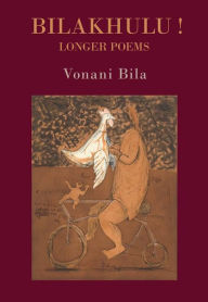 Title: BILAKHULU!: Longer Poems, Author: Vonani Bila