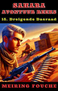 Title: Dreigende Daeraad: 'n Suid-Afrikaanse Held se Stryd in die Franse Vreemdelegioen, Boek 15, Author: Meiring Fouche