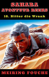 Title: Bitter die Wraak: 'n Suid-Afrikaanse Held se Stryd in die Franse Vreemdelegioen, Boek 18, Author: Meiring Fouche