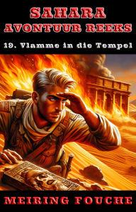 Title: Vlamme in die Tempel: 'n Suid-Afrikaanse Held se Stryd in die Franse Vreemdelegioen, Boek 19, Author: Meiring Fouche