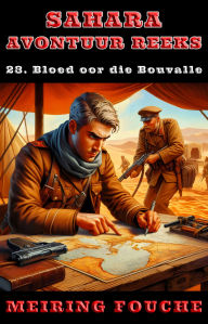 Title: Bloed oor die Bouvalle: 'n Suid-Afrikaanse Held se Stryd in die Franse Vreemdelegioen, Boek 23, Author: Meiring Fouche