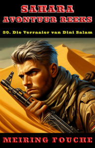 Title: Die Verraaier van Dini Salam: 'n Suid-Afrikaanse Held se Stryd in die Franse Vreemdelegioen, Boek 30, Author: Meiring Fouche