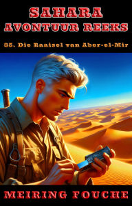 Title: Die Raaisel van Aber-el-Mir, Author: Meiring Fouche